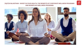 ZIQITZA RAJASTHAN - INVEST IN YOUR HEALTH THE BENEFITS OF CORPORATE WELLNESS PROGRAMS AND WORKPLACE WELLNESS PROGRAMS