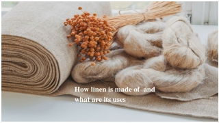 How linen is made of  and what are its uses