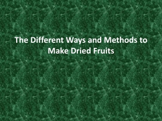 The Different Ways and Methods to Make Dried Fruits