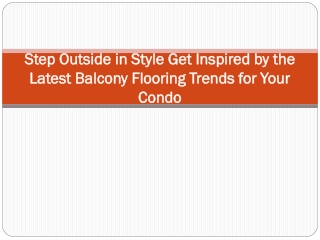 Step Outside in Style Get Inspired by the Latest Balcony Flooring Trends for Your Condo