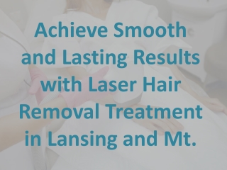 Achieve Smooth and Lasting Results with Laser Hair Removal Treatment in Lansing