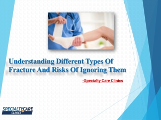 Understanding Different Types Of Fracture And Risks Of Ignoring Them