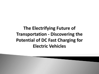 The Electrifying Future of Transportation - Discovering the Potential of DC Fast Charging for Electric Vehicles