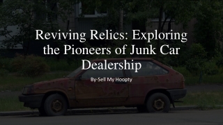 Reviving Relics Exploring the Pioneers of Junk Car Dealership