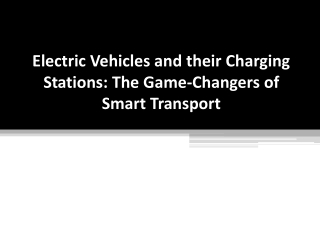 Electric Vehicles and their Charging Stations, The Game-Changers of Smart Transport