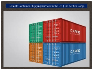 Reliable Container Shipping Services in the UK | 121 Air Sea Cargo