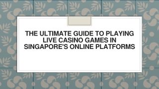 The Ultimate Guide to Playing Live Casino Games in Singapore's Online Platforms