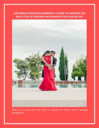 CAPTURING EVERLASTING MOMENTS A GUIDE TO CHOOSING THE RIGHT STYLE OF WEDDING PHOTOGRAPHY FOR YOUR BIG DAY