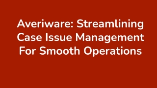 Averiware_ Streamlining Case Issue Management For Smooth Operations