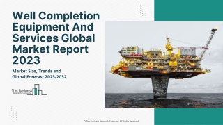 Well Completion Equipment And Services Global Market Report 2023