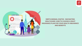 SWETA MANGAL ZIQITZA - NAVIGATING HEALTHCARE HOW TO CHOOSE A RIGHT INSURANCE PLAN FOR YOUR HEALTH INSURANCE AND BENEFITS