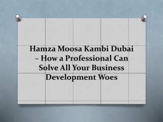 Hamza Moosa Kambi Dubai – How a Professional Can Solve All Your Business Development Woes