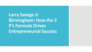 Larry Savage Jr Birmingham: How the 3 P’s Formula Drives Entrepreneurial Success