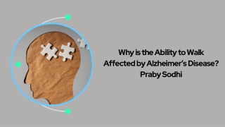 Why is the Ability to Walk Affected by Alzheimer’s Disease ?  Praby Sodhi