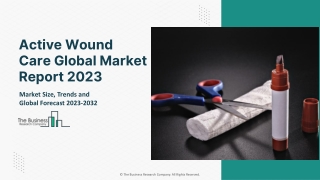 Active Wound Care Market Report 2023 – Market Size, Trends, And Market Forecast 2023-2032