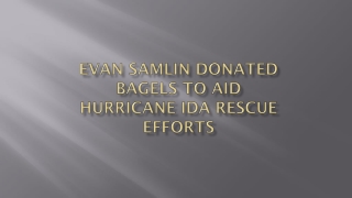 Evan Samlin Donated Bagels to Aid Hurricane Ida Rescue Efforts