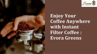 Enjoy Your Coffee Anywhere with Instant Filter Coffee  Evora Greens