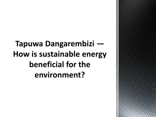 Tapuwa Dangarembizi — How is sustainable energy beneficial for the environment?