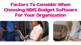 Factors To Consider When Choosing NDIS Budget Software For Your Organization