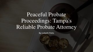 Peaceful Probate Proceedings Tampa's Reliable Probate Attorney​