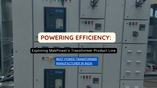 Powering Efficiency  Exploring MakPower Transformer Product Line