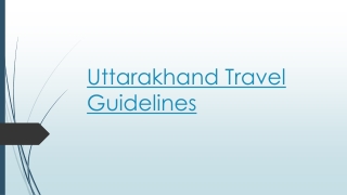 Get the Complete & Recent Uttarakhand Travel Guidelines