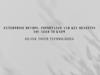 Enterprise DevOps- Importance and Key Benefits You Need to Know-Silver Touch Technologies