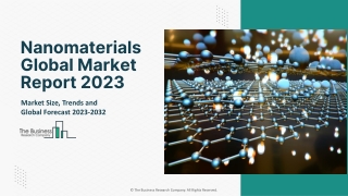 Nanomaterials Global Market Report 2023 – Market Size, Trends, And Global Forecast 2023-2032