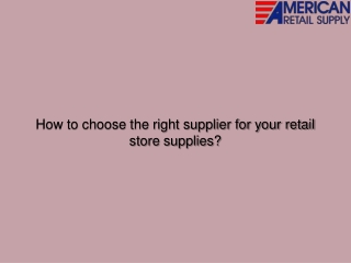 How to choose the right supplier for your retail store supplies