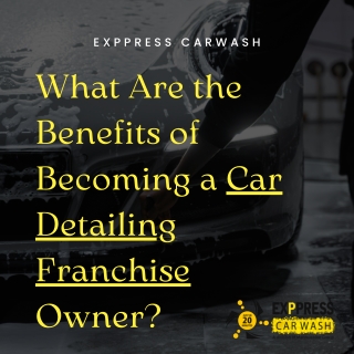 What Are the Benefits of Becoming a Car Detailing Franchise Owner (1)