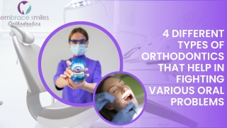 4 Different Types of Orthodontics That Help in Fighting Various Oral Problems