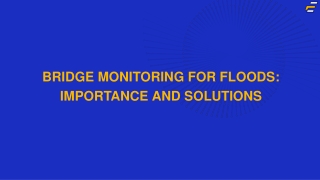 Bridge Monitoring for Floods: Importance and Solutions