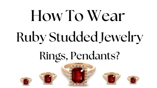 How To Wear Ruby Studded Jewelry – Rings, Pendants?