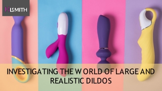 Investigating the World of Large and Realistic Dildos
