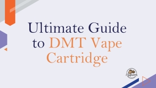 Ultimate Guide to DMT Vape Cartridge