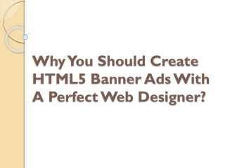 Why You Should Create HTML5 Banner Ads With A Perfect Web Designer?