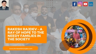 Rakesh Rajdev – A Ray Of Hope To The Needy Families In The Society