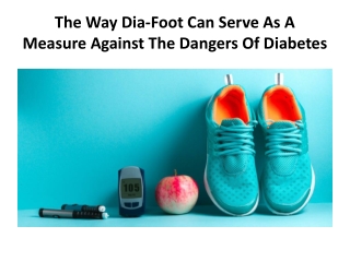 The Way Dia-Foot Can Serve As A Measure Against The Dangers Of Diabetes