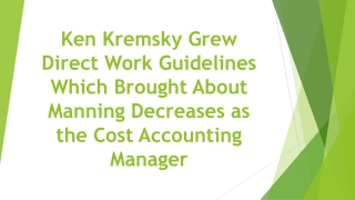 Ken Kremsky Grew Direct Work Guidelines Which Brought About Manning Decreases as the Cost Accounting Manager