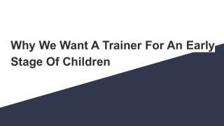 Why We Want A Trainer For An Early Stage Of Children