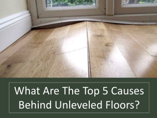 What Are The Top 5 Causes Behind Unleveled Floors?