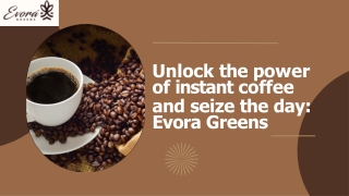 Unlock the power of instant coffee and seize the day Evora Greens