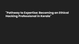 _Pathway to Expertise_ Becoming an Ethical Hacking Professional in Kerala_ion