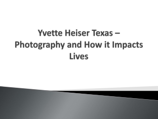 Yvette Heiser Texas – Photography and How it Impacts Lives