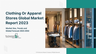 Clothing Or Apparel Stores Global Market Report 2023 – Market Size, Trends, And Global Forecast 2023-2032