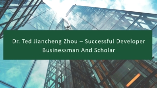 Dr. Ted Jiancheng Zhou – Successful Developer Businessman And Scholar