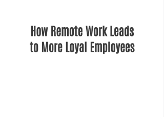 How Remote Work Leads to More Loyal Employees