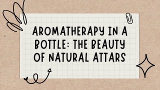 Aromatherapy in a Bottle The Beauty of Natural Attars