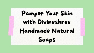Pamper Your Skin with Divineshree Handmade Natural Soaps