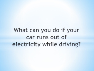 What can you do if your car runs out of electricity while driving?